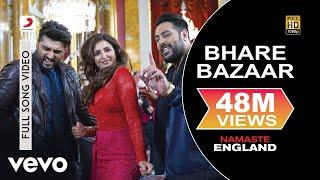 Bhare Bazaar Full Video - Namaste England|Arjun Kapoor, Parineeti|Badshah|Vishal & Payal