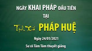 Ngày Khai Pháp Đầu Tiên Tại Tịnh Xá Pháp Huệ 24/01/2021 - Sư Cô Tâm Tâm thuyết giảng