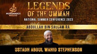 Abdullah Bin Sallam RA | Ustadh Abdul Wahid Stephenson || LEGENDS OF THE UMMAH