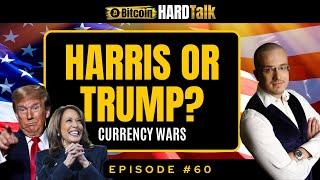 Trump or Harris:Who Would I Vote For? Exploring Their Role in Currency Wars | #BitcoinHardTalk Ep.60