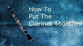 Clarinet Tutorial: How To Put The Clarinet Together