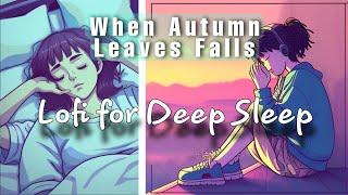 Lofi Music for Deep Sleep, When Autumn Leaves Falls 2023