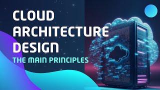 Cloud Architecture Design: Key Principles for 2024