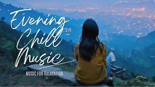 Evening Chill Music | Lofi Mix | Music for Relaxation | Kathmandu Valley