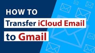 How do I Forward, Transfer & Add iCloud Email to Gmail ? Quick Steps