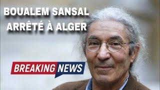 Le régime Algérien confirme violemment l’arrestation de Boualem Sansal et sa réelle "prise d’otage"