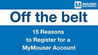 15 Reasons to Register for a MyMouser Account: Off the Belt | Mouser Electronics