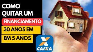  Como Quitar Um Financiamento de 30 Anos Em 5 Anos Mesmo Ganhando Pouco