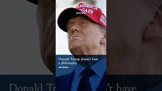 'Donald Trump has no philosophy' #politics #america #trump