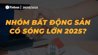 NHÓM BẤT ĐỘNG SẢN CÓ SÓNG LỚN 2025?
