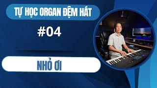 BÀI  04 | NHỎ ƠI | HƯỚNG DẪN TỰ HỌC ĐÀN ORGAN