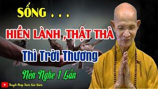 Sống hiền lành thật thà thì trời thương ( rất hay ) _ HT Thích Giác Hạnh mới 2024