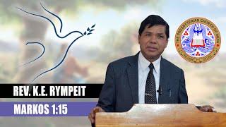 REV. K.E RYMPEIT | MARKOS 1:15 | MISSION AND EVANGELISM SUNDAY | RI BHOI PRESBYTERIAN SYNOD