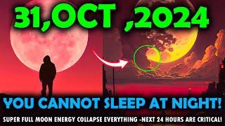 It's Coming! october 31,2024 Super Full Moon energy Collapse everything -next 24 hours are critical!