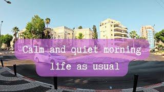 Calm and quiet morning, life as usual | Kiryat Bialik Israel