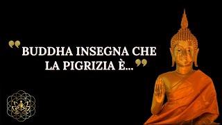 L'INSEGNAMENTO DEL BUDDHA SULLA PIGRIZIA