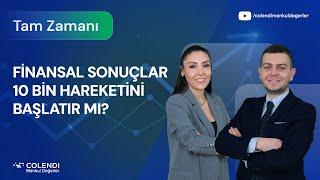 Finansal Sonuçlar 10 Bin Hareketini Başlatır mı? | İbrahim Şişman & Selin Köse