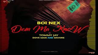 Boi Nex - Dem Ma Know ft.Tommy Jay,Dove Man,Davore