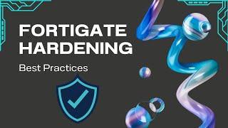 FortiGate Firewall Hardening: Secure Your Network Like a Pro!
