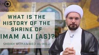 What is the History of the Shrine of Imam Ali (as)? - Sheikh Mohammed al-Hilli