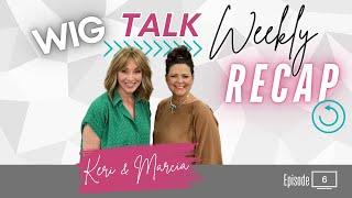 Wig Talk: Weekly Recap Ep. 6