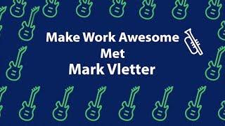 Make Work Awesome met Mark Vletter