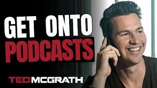 Three Reasons You Need to Get Onto Podcasts | Ted McGrath