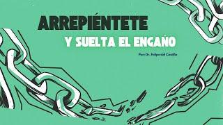 Arrepiéntete y suelta el Engaño | Dr. Felipe del Castillo | 1ª Reunión | Trigo y Miel