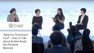 CogX 2018 - "Stop the Terminator Chat" - How to Talk about AI And Avoid the Pitchfork Moment