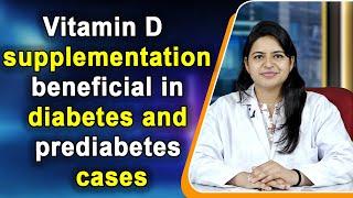 Vitamin D supplementation beneficial in diabetes and prediabetes cases