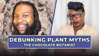 DEBUNKING Plant Myths with The Chocolate Botanist