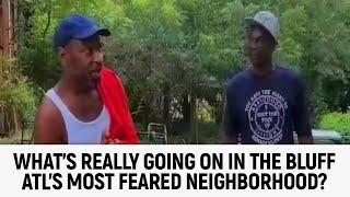 What's REALLY Going on in The Bluff ATL'S Most Feared Neighborhood?