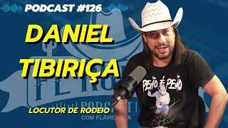 #126 - Daniel Tibiriçá - Locutor de Rodeio / FL Rural Podcast - Flávio Lima