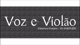 Voz e Violão - Clássicos Cristãos - CD COMPLETO