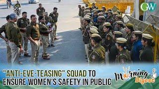 WOMEN SAFETY FIRST: DELHI POLICE SET TO LAUNCH "ANTI-EVE-TEASING" SQUAD