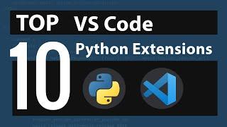 Top 10 Visual Studio Code Extensions For Python