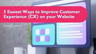 5 Easiest Tips to Improve Customer Experience on Websites