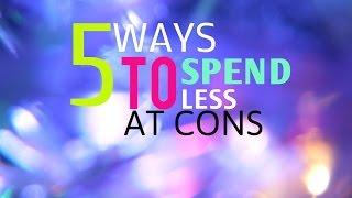 5 ways to spend less at cons