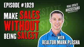 1029: Make Sales Without Being Salesy - Realtor Mark Plesha