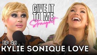 KYLIE SONIQUE LOVE | Give It To Me Straight | Ep 48