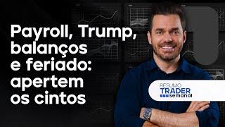  27/04/2025 - Payroll, Trump, balanços e feriado: apertem os cintos | Resumo Trader Semanal
