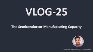 VLOG-25 | The #Semiconductor Manufacturing Capacity