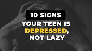 10 Signs Your Teen Is Depressed, NOT Lazy