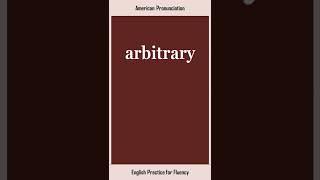 arbitrary, How to Say or Pronounce ARBITRARY in American, British English, Pronunciation