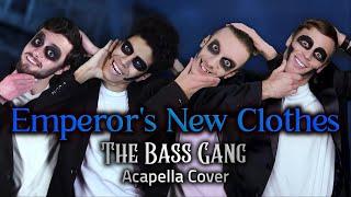 The Bass Gang - Emperor's New Clothes | (Bass Singers Acapella Cover)