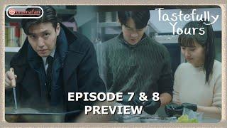 Tastefully Yours Episode 7 - 8 Preview & Spoilers [ENG SUB]