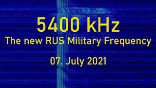 [5400kHz New RUS Military Frequency] Unusual traffic types; 07. July 2021