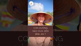 CON ĐƯỜNG NÀO ĐƯA ĐẾN BÌNH AN ? #thichnhathanh #plumvillage #chanhniem