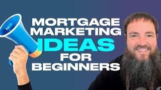 Mortgage Marketing Ideas For Beginners