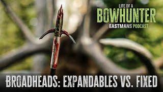 Broadheads - Expandable vs. Fixed | Life of A Bowhunter Podcast Ep 11